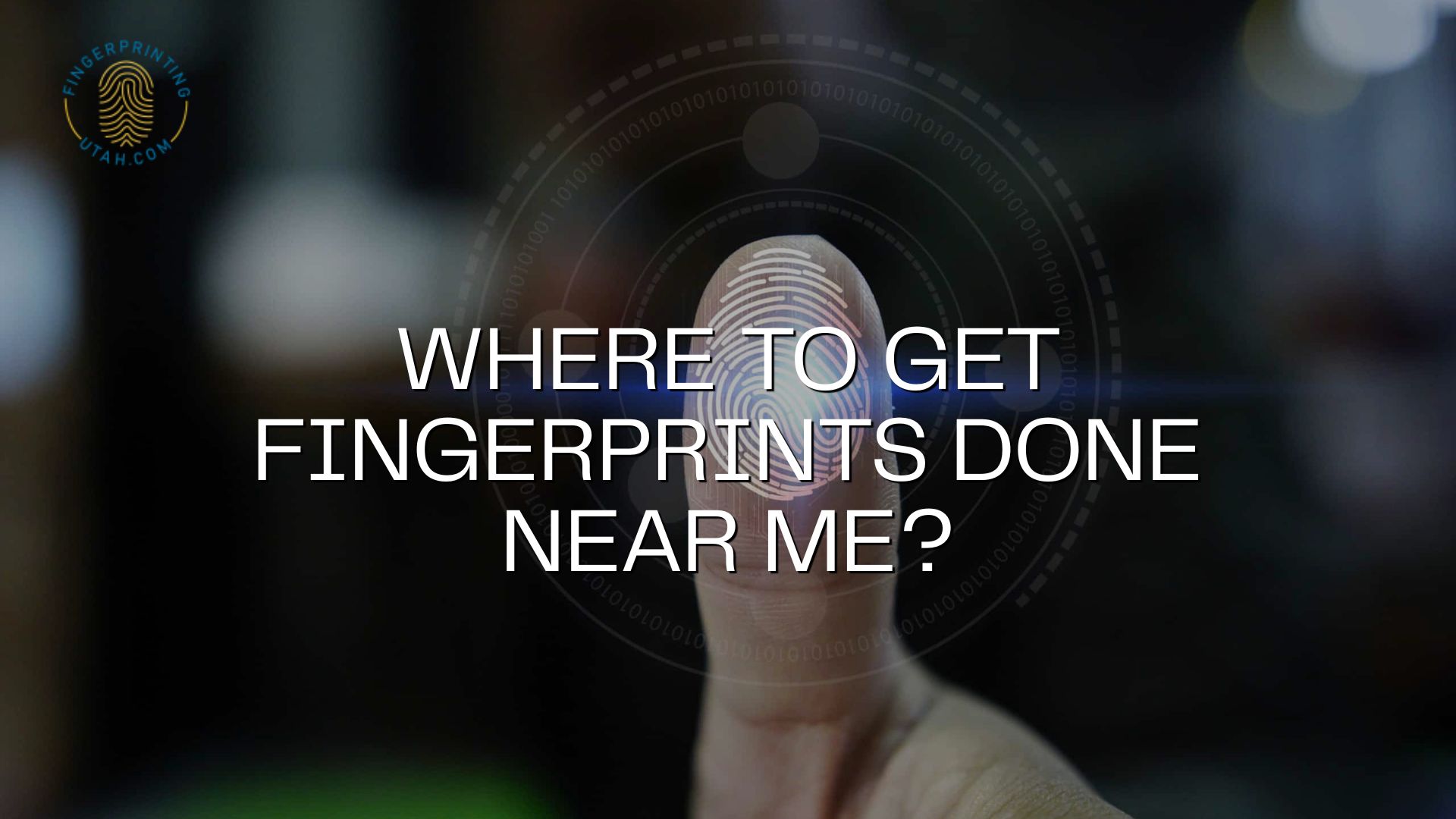 Where to Get Fingerprints Done Near Me?